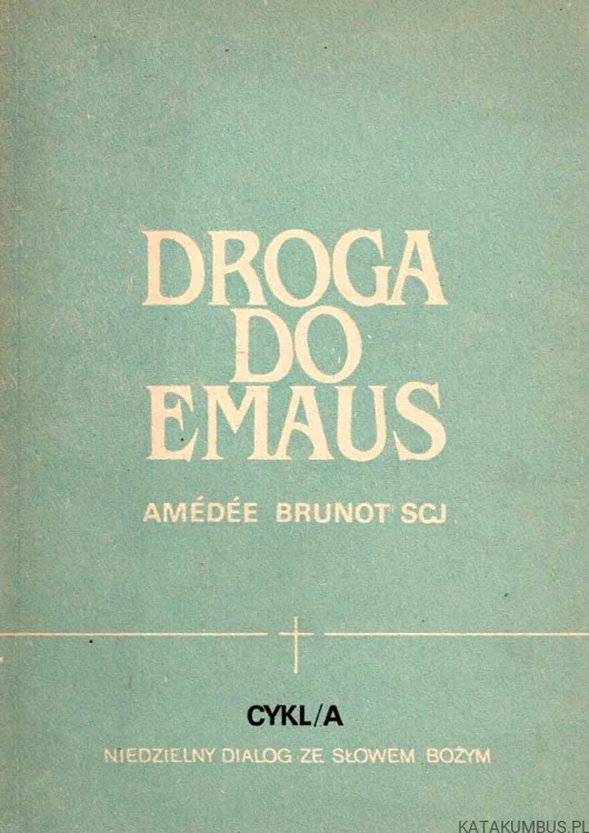 Droga do Emaus. Cykl A .  AMEDEE  BRUNOT SCJ