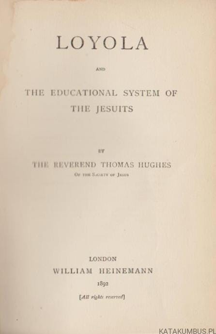 Loyola and the educational system of the Jesuits. THOMAS HUGHES S.J. (1892r.)