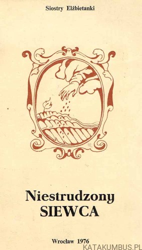 Niestrudzony Siewca / Siostry Elżbietanki