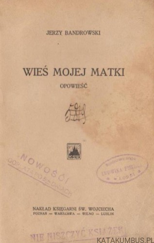 Wieś mojej matki. Powieść. JERZY BANDROWSKI (1929r.)