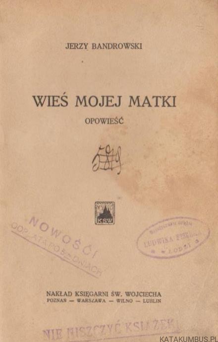 Wieś mojej matki. Powieść. JERZY BANDROWSKI (1929r.)