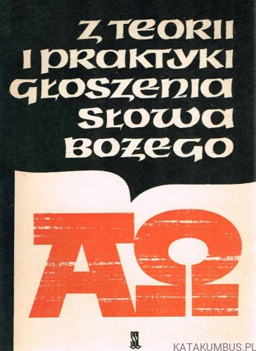 Z teorii i praktyki głoszenia Słowa Bożego. Redaktor. WALDEMAR WOJDECKI