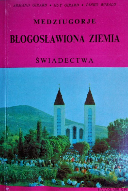 Medziugorje. Błogosławiona Ziemia. Świadectwa. Opr. BOŽIDAR MEDVID