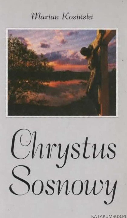Chrystus Sosnowy. MARIAN KOSIŃSKI