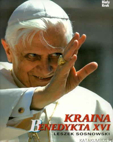 Kraina Benedykta XVI. LESZEK SOSNOWSKI.