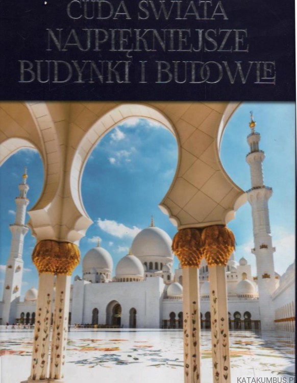 Cuda Świata Najpiękniejsze budynki i budowle. PRACA ZBIOROWA