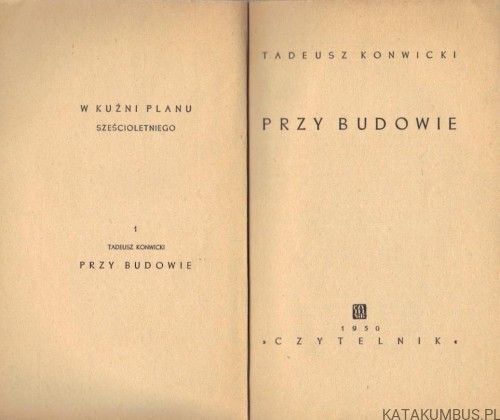 Przy budowie. TADEUSZ KONWICKI (1950r.)