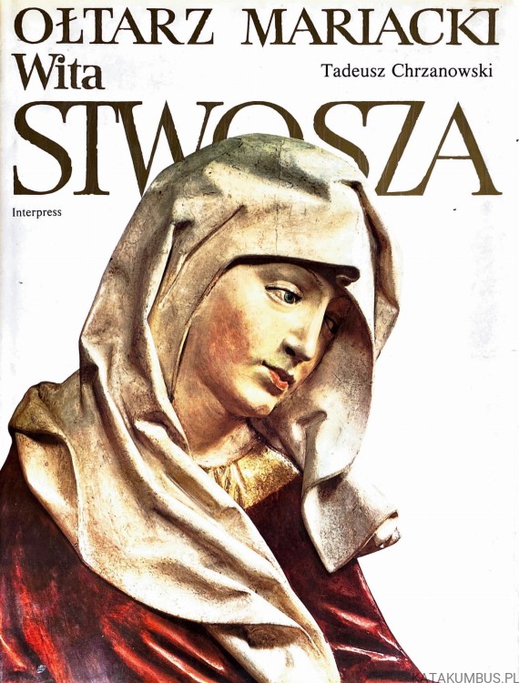 Ołtarz Mariacki Wita Stwosza. TADEUSZ CHRZANOWSKI1