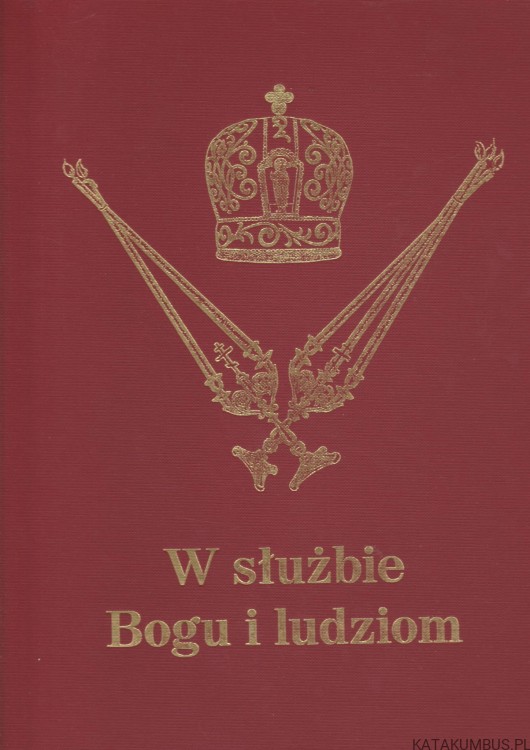 W służbie Bogu i ludziom. Księga Jubileuszowa Metropolity Warszawskiego. PRACA ZBIOROWA