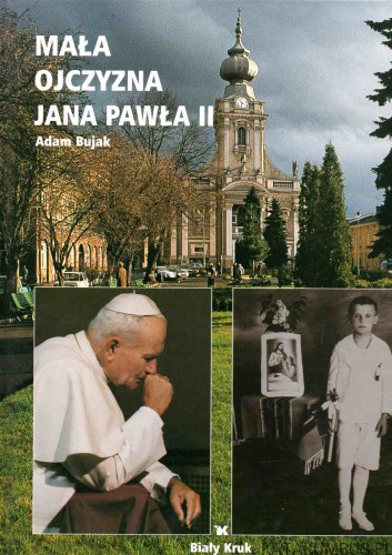 Mała ojczyzna Jana Pawła 2. ADAM BUJAK