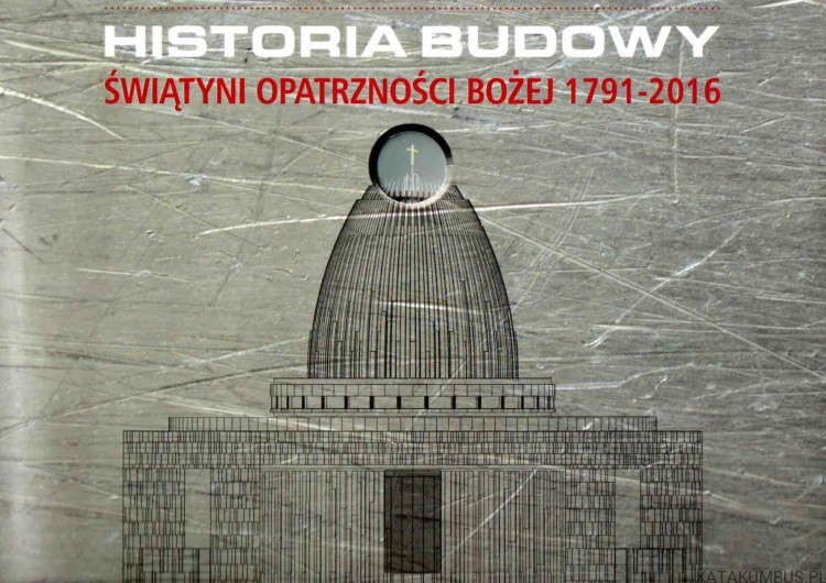 Historia Budowy Świątyni Opatrzności Bożej 1791-2016