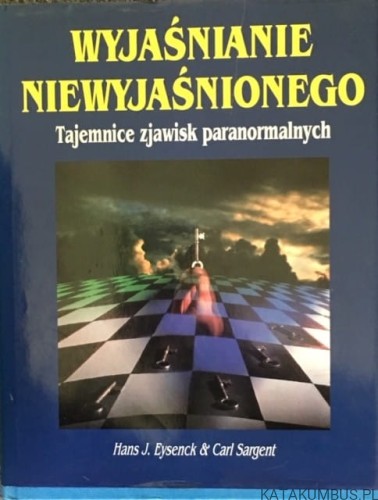 Wyjaśnianie Niewyjaśnionego / Hans J. Eysenck