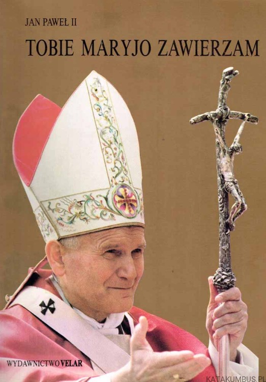 Tobie Maryjo zawierzam. Jan Paweł II