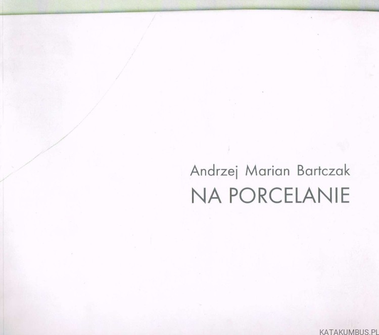 Na porcelanie / Andrzej Marian Bartczak