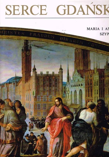 Serce Gdańska / Maria i Andrzej Szypowscy