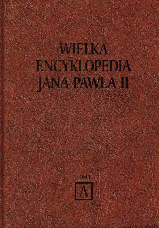 Wielka Encyklopedia Jana Pawła II Tom 1 A