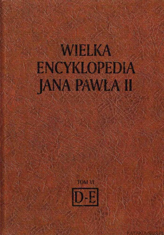 Wielka Encyklopedia Jana Pawła II tom 6 D-E