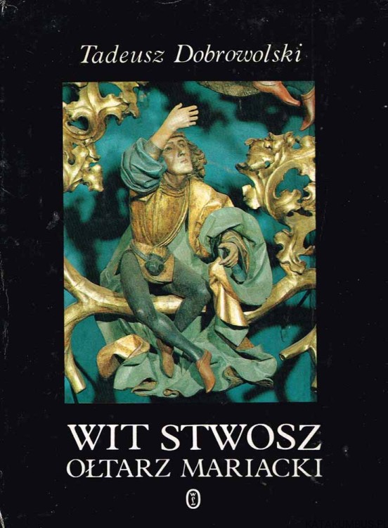 Wit Stwosz Ołtarz Mariacki / Tadeusz Dobrowolski