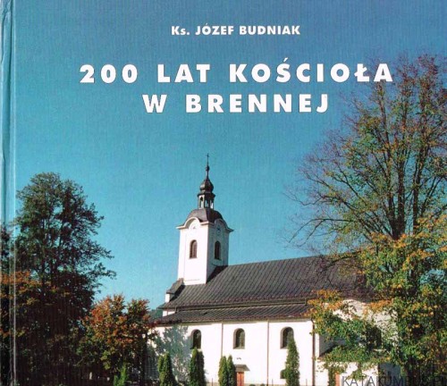 200 lat Kościoła w Brennej 1796-1996 / ks. Józef Brudniak