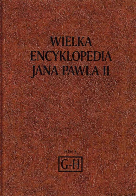Wielka Encyklopedia Jana Pawła II tom 10 G-H