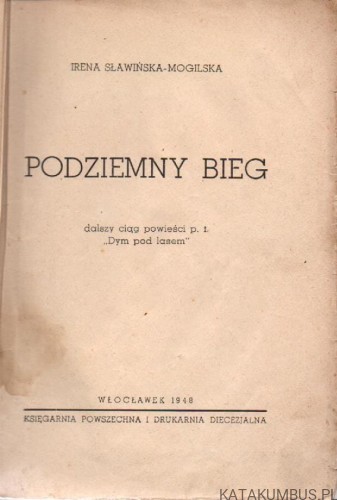 Podziemny bieg. IRENA SŁAWIŃSKA-MOGILSKA. 1948r.
