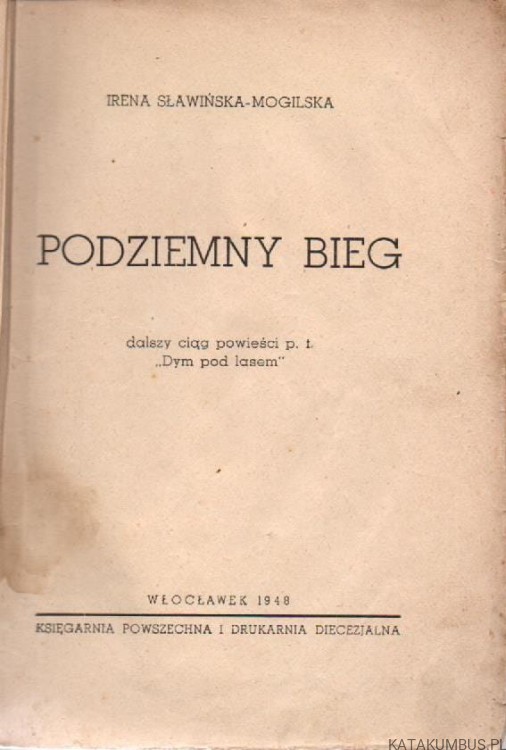 Podziemny bieg. IRENA SŁAWIŃSKA-MOGILSKA. 1948r.