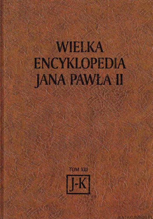 Wielka Encyklopedia Jana Pawła II tom 13 J-K