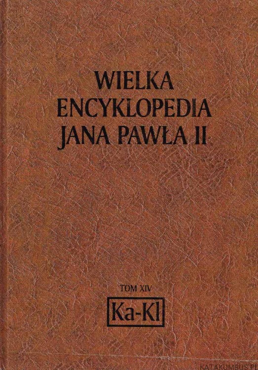 Wielka Encyklopedia Jana Pawła II tom 14 Ka-Kl