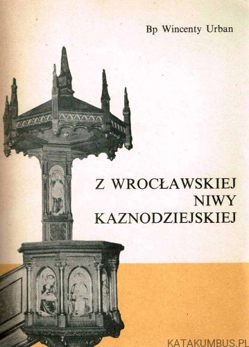 Z Wrocławskiej Niwy Kaznodziejskiej. BP WINCENTY URBAN