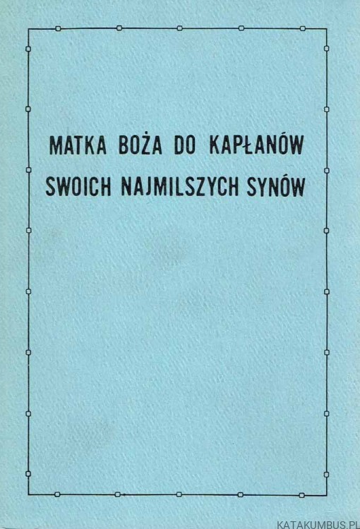 Matka Boża do kapłanów - swoich najmilszych synów. PRACA ZBIOROWA