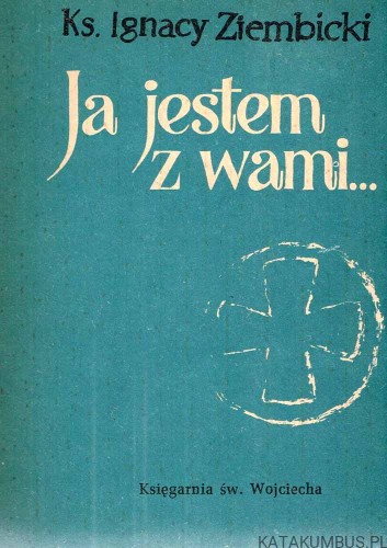 Ja jestem z wami… Ks. IGNACY ZIEMBICKI