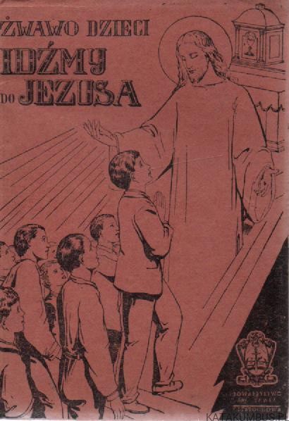 Żwawo, Dzieci: Idźmy do Jezusa! ks. LUDWIK CHIAVARINO (1937)