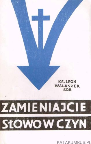 Zamieniajcie słowo w czyn. Ks. Leon Walaszek SDB