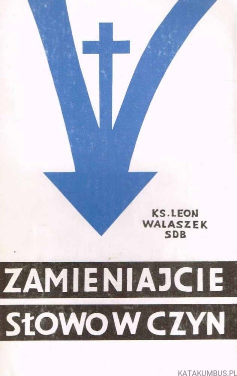 Zamieniajcie słowo w czyn. Ks. Leon Walaszek SDB