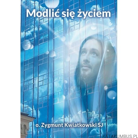 Modlić się życiem. O. ZYGMUNT KWIATKOWSKI SJ