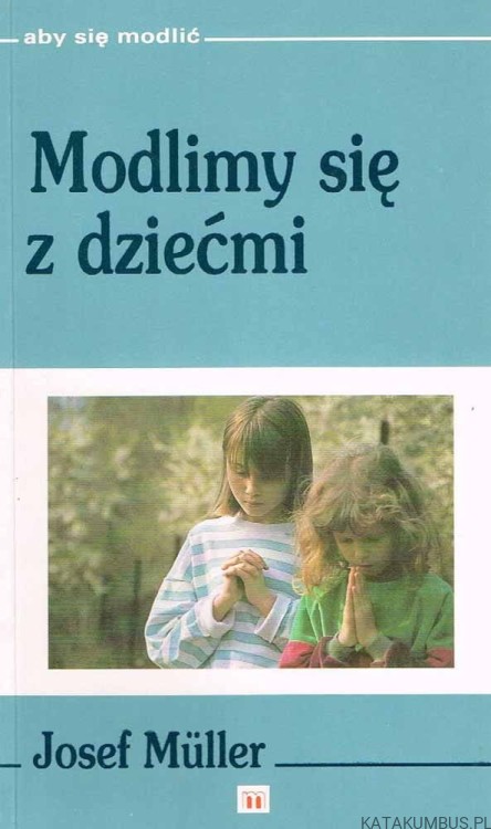 Modlimy się z dziećmi. JOSEF MULLER