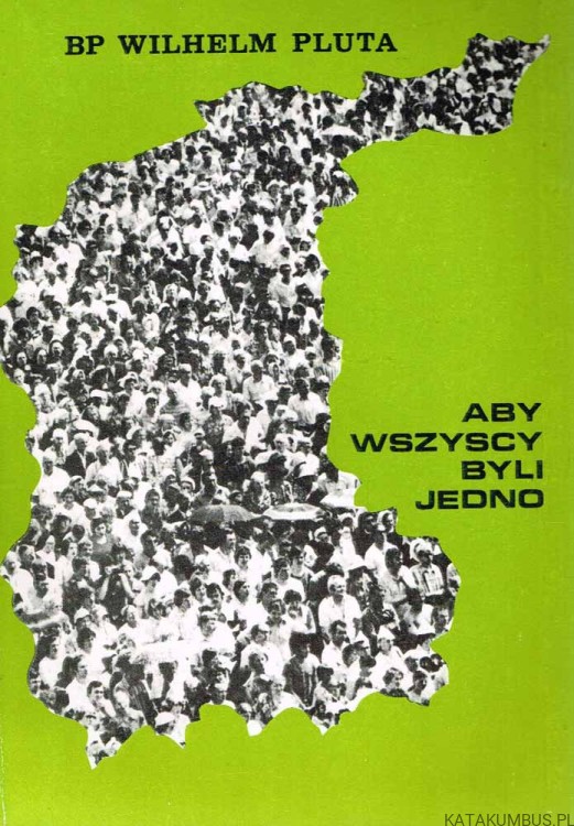 Aby wszyscy byli jedno. bp WILHELM PLUTA