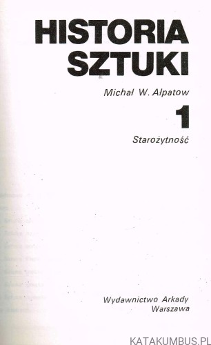 Historia Sztuki T. 1 Starożytność. MICHAŁ. W. AŁPATOW
