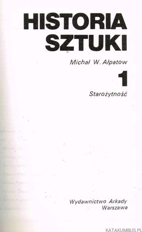 Historia Sztuki T. 1 Starożytność. MICHAŁ. W. AŁPATOW