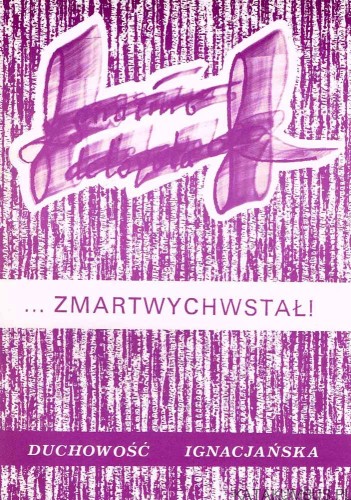 Nie ma Go tutaj. Zmartwychstał! Duchowość Ignacjańska. Ks. Józef Augustym SJ