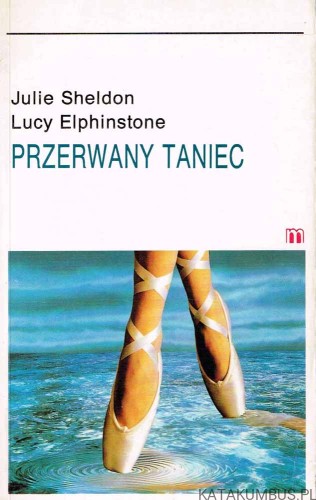 Przerwany taniec / Julie Sheldon, Lucy Elphinstone