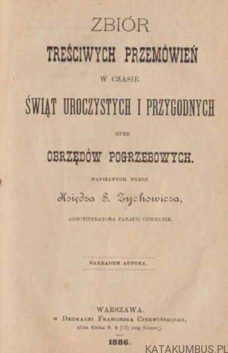 Zbiór treściwych przemówień w czasie świąt uroczystych i przygodnych oraz obrzędów pogrzebowych. KS. S. ZYCHOWICZ (1886r.)