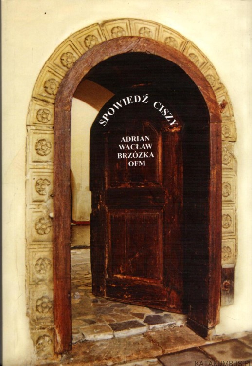 Spowiedź ciszy. ADRIAN WACŁAW BRZÓZKA OFM