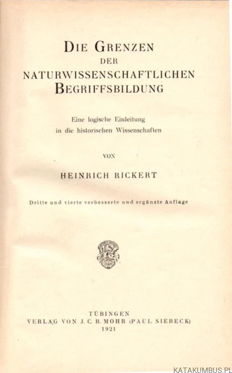 Die Grenzen Der naturwissenschaftlichen Begriffsbildung. HEINRICH RICKERT. 1921 r. (j. niemiecki)