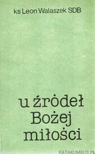 U źródeł Bożej miłości. LEON WALASZEK SDB
