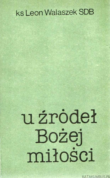 U źródeł Bożej miłości. LEON WALASZEK SDB