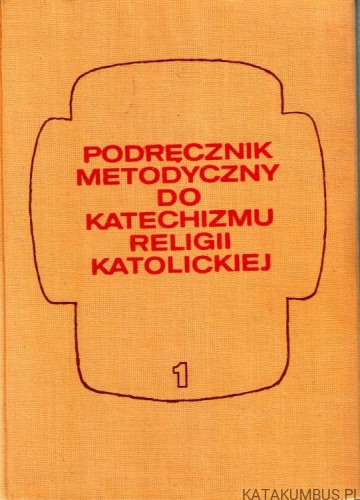 Podręcznik metodyczny do katechizmu religii katolickiej. Cz. I