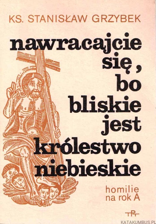 Nawracajcie się, bo bliskie jest królestwo niebieskie - homilie na rok A. ks. STANISŁAW GRZYBEK