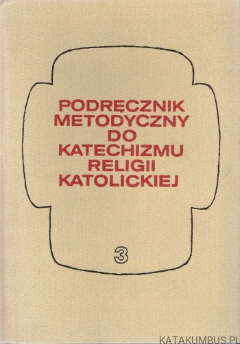 Podręcznik metodyczny do katechizmu religii katolickiej. Cz. III