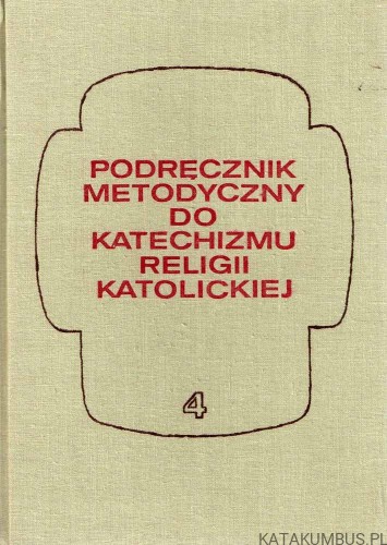 Podręcznik metodyczny do katechizmu religii katolickiej Część IV